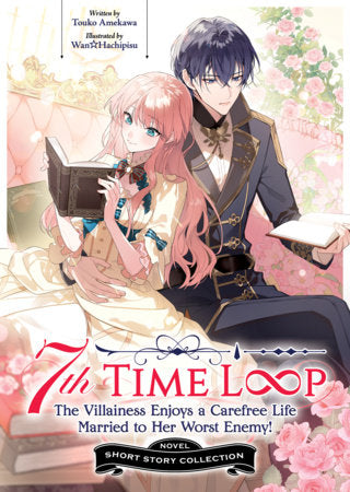 7th Time Loop: The Villainess Enjoys a Carefree Life Married to Her Worst Enemy! Short Story Collection (Light Novel) Paperback by Touko Amekawa; Illustrated by Wan Hachipisu