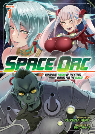 Space Orc: Barbarian Raider of the Stars, Aiming for the Queen! (Light Novel) Vol. 1 Paperback by Kuruma Hino; Illustrated by Butcha-U