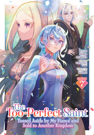 The Too-Perfect Saint: Tossed Aside by My Fiancé and Sold to Another Kingdom (Manga) Vol. 7 Paperback by Fuyutsuki Koki; Illustrated by Mago Ayakita; Character Designs by Masami