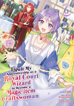 I Quit My Apprenticeship as a Royal Court Wizard to Become a Magic Item Craftswoman (Manga) Vol. 6 Paperback by Sei Kamiizumi; Illustrated by EDO; Character Designs by Hatori Kyoka