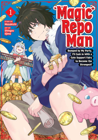 Magic Repo Man: Dumped by My Party, I'll Cash In With a Cute Support Fairy to Become the Strongest! Vol. 1 Paperback by Masakichi; Illustrated by Shingou Iijima