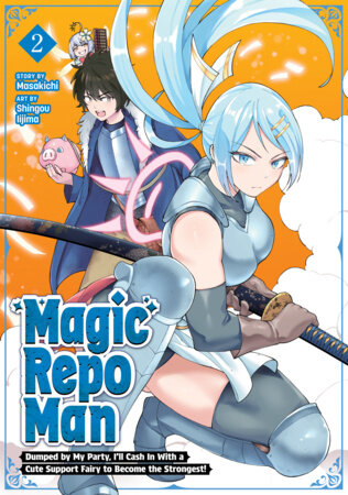 Magic Repo Man: Dumped by My Party, I'll Cash In With a Cute Support Fairy to Become the Strongest! Vol. 2 Paperback by Masakichi; Illustrated by Shingou Iijima