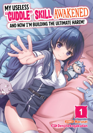 My Useless "Cuddle" Skill Awakened, and Now I'm Building the Ultimate Harem! Vol. 1 Paperback by Marusei; Illustrated by Denjinekogakudan