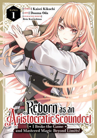 Reborn as an Aristocratic Scoundrel, I Broke the Game and Mastered Magic Beyond Limits! (Manga) Vol. 1 Paperback by Kaisei Kikuchi; Illustrated by Douma Oda; Character Designs by Rein Kuwashima