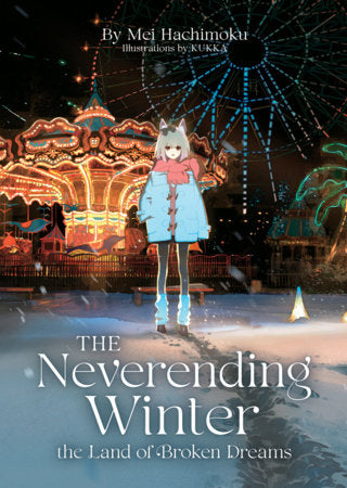 The Neverending Winter, the Land of Broken Dreams (Light Novel) Paperback by Mei Hachimoku; Illustrated by KUKKA