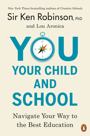 You, Your Child, and School Paperback by Sir Ken Robinson, PhD, and Lou Aronica