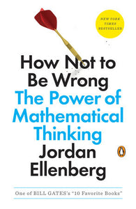 How Not to Be Wrong: The Power of Mathematical Thinking Paperback by Jordan Ellenberg