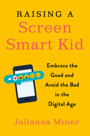Raising a Screen-Smart Kid Paperback by Julianna Miner