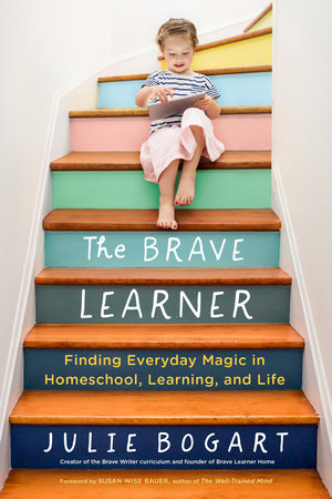 The Brave Learner Paperback by Julie Bogart; Foreword by Susan Wise Bauer