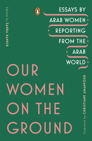 Our Women on the Ground Paperback by Edited by Zahra Hankir; Foreword by Christiane Amanpour