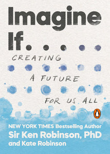 Imagine If . . . Paperback by Sir Ken Robinson, PhD, and Kate Robinson
