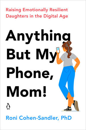 Anything But My Phone, Mom! Paperback by Roni Cohen-Sandler, PhD