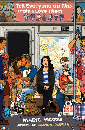 Tell Everyone on This Train I Love Them Paperback by Maeve Higgins