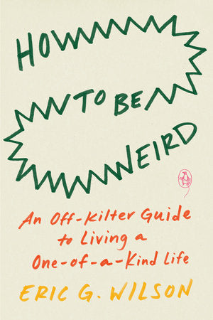 How to Be Weird Paperback by Eric G. Wilson
