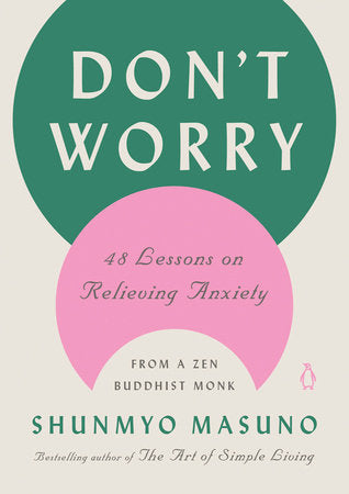 Don't Worry Hardcover by Shunmyo Masuno; Translated by Allison Markin Powell