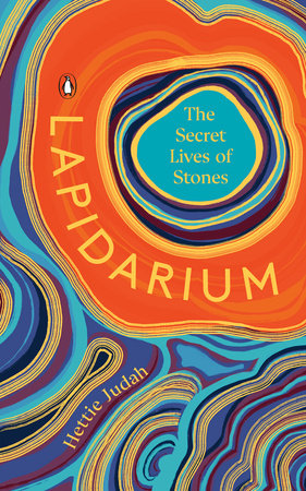 Lapidarium: The Secret Lives of Stones Hardcover by Hettie Judah