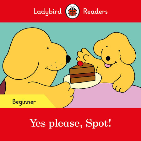 Yes please, Spot! - Ladybird Readers Beginner Level Paperback by Ladybird
