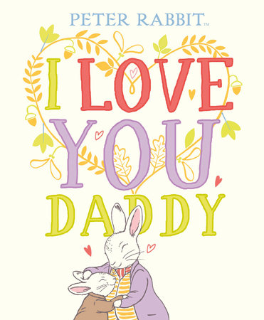 Peter Rabbit I Love You Daddy Hardcover by Beatrix Potter