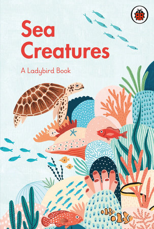 A Ladybird Book: Sea Creatures Hardcover by Ladybird