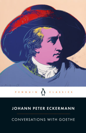 Conversations with Goethe Paperback by Johann Peter Eckermann; Translated by Allan Blunden; Introduction and Notes by Ritchie Robertson