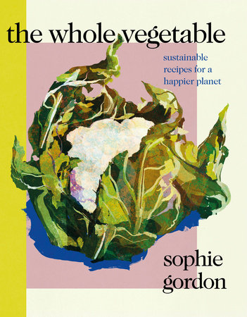The Whole Vegetable Hardcover by Sophie Gordon