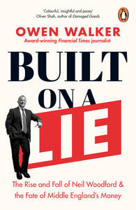 Built on a Lie: The Rise and Fall of Neil Woodford and the Fate of Middle England's Money Paperback by Owen Walker