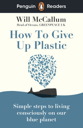 Penguin Readers Level 5: How to Give Up Plastic (ELT Graded Reader) Paperback by Will McCallum