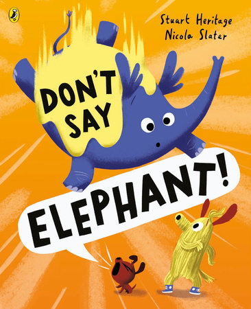 Don't Say Elephant! Paperback by Stuart Heritage
