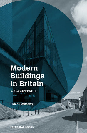 Modern Buildings in Britain: A Gazetteer Hardcover by Owen Hatherley