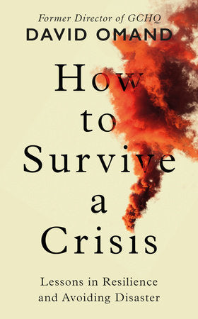 How to Survive a Crisis: Lessons in Resilience and Avoiding Disaster Hardcover by David Omand