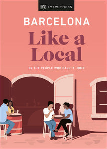 Barcelona Like a Local Hardcover by DK Eyewitness