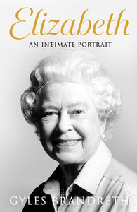 Elizabeth: An intimate portrait from the writer who knew her and her family for over fifty years Hardcover by Gyles Brandreth