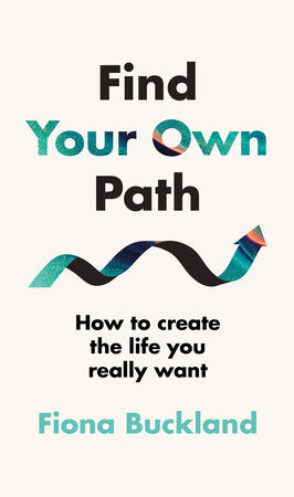 Find Your Own Path: A life coach's guide to changing your life Hardcover by Fiona Buckland