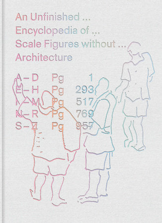 An Unfinished Encyclopedia of Scale Figures without Architecture Hardcover by edited by Michael Meredith, Hilary Sample, and MOS