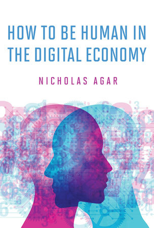 How to Be Human in the Digital Economy Hardcover by Nicholas Agar