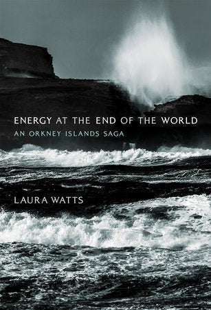 Energy at the End of the World Hardcover by Laura Watts
