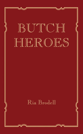 Butch Heroes Hardcover by Ria Brodell