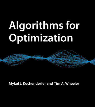 Algorithms for Optimization Hardcover by Mykel J. Kochenderfer and Tim A. Wheeler