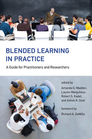 Blended Learning in Practice Hardcover by edited by Amanda G. Madden, Lauren Margulieux, Robert S. Kadel, and Ashok K. Goel; foreword by Richard A. DeMillo