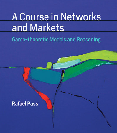 A Course in Networks and Markets Hardcover by Rafael Pass