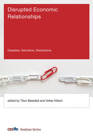 Disrupted Economic Relationships Hardcover by edited by Tibor Besedes and Volker Nitsch