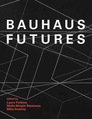 Bauhaus Futures Hardcover by edited by Laura Forlano, Molly Wright Steenson, and Mike Ananny