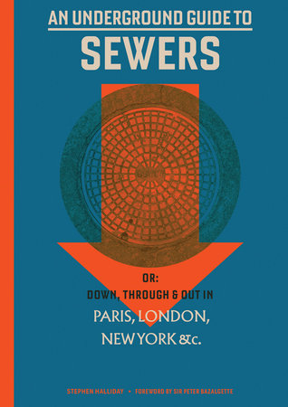 An Underground Guide to Sewers Hardcover by Stephen Halliday; foreword by Peter Bazalgette