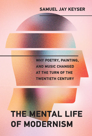 The Mental Life of Modernism Hardcover by Samuel Jay Keyser