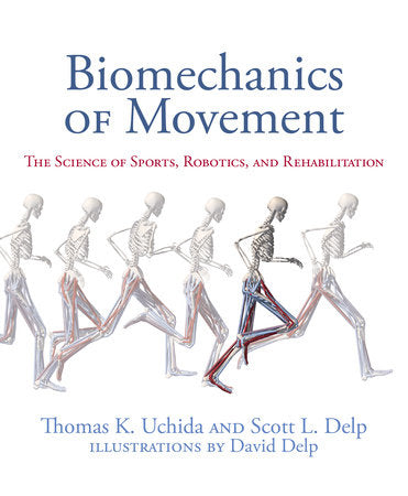 Biomechanics of Movement Hardcover by Thomas K. Uchida, Scott L. Delp, and David Delp