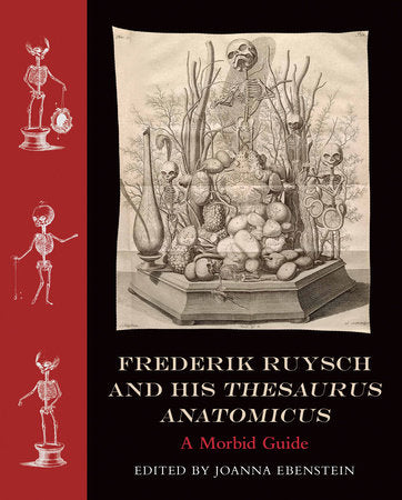 Frederik Ruysch and His Thesaurus Anatomicus Hardcover by edited by Joanna Ebenstein