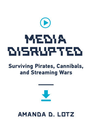 Media Disrupted Hardcover by Amanda D. Lotz