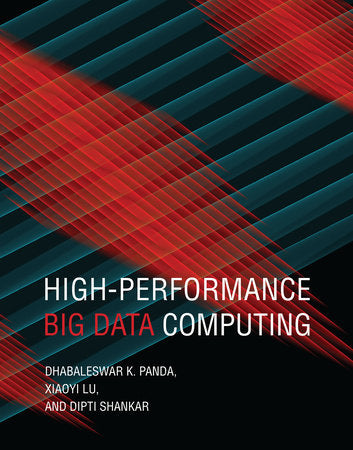 High-Performance Big Data Computing Hardcover by Dhabaleswar K. Panda, Xiaoyi Lu, and Dipti Shankar