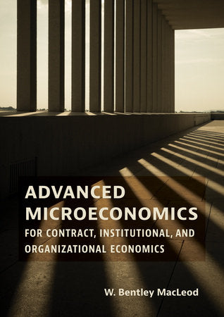 Advanced Microeconomics for Contract, Institutional, and Organizational Economics Hardcover by W. Bentley MacLeod