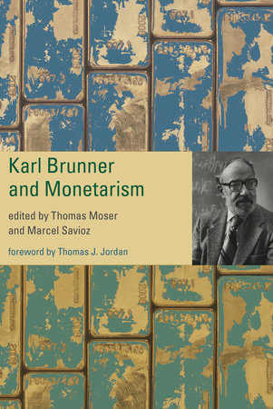 Karl Brunner and Monetarism Hardcover by edited by Thomas Moser and Marcel Savioz, foreword by Thomas J. Jordan